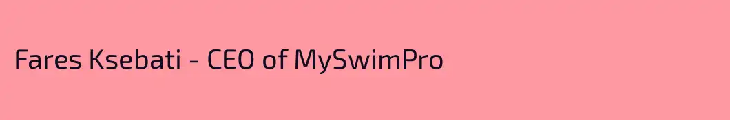 Fares Ksebati - CEO of MySwimPro